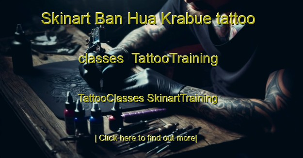 Skinart Ban Hua Krabue tattoo classes | #TattooTraining #TattooClasses #SkinartTraining-Thailand