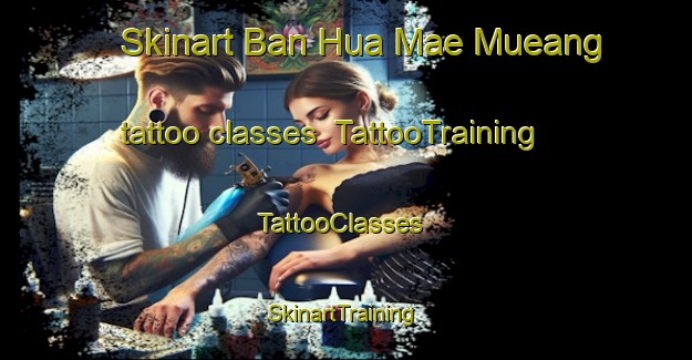 Skinart Ban Hua Mae Mueang tattoo classes | TattooTraining | TattooClasses | SkinartTraining-Thailand