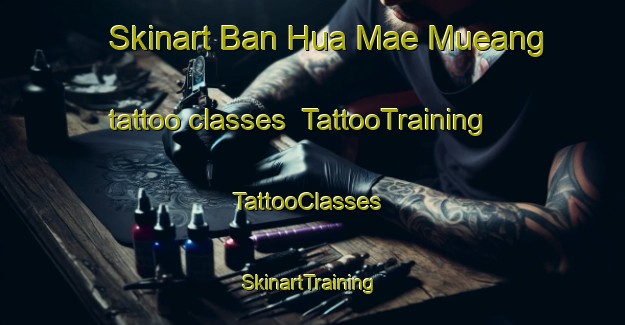 Skinart Ban Hua Mae Mueang tattoo classes | TattooTraining | TattooClasses | SkinartTraining-Thailand