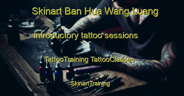 Skinart Ban Hua Wang Luang introductory tattoo sessions | #TattooTraining #TattooClasses #SkinartTraining-Thailand