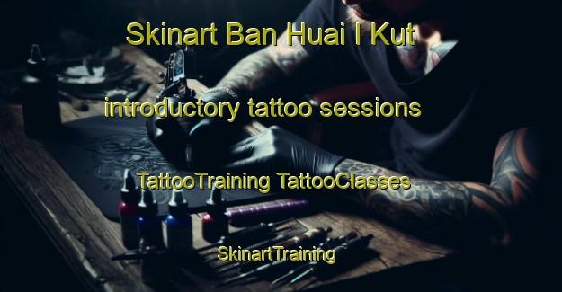 Skinart Ban Huai I Kut introductory tattoo sessions | #TattooTraining #TattooClasses #SkinartTraining-Thailand