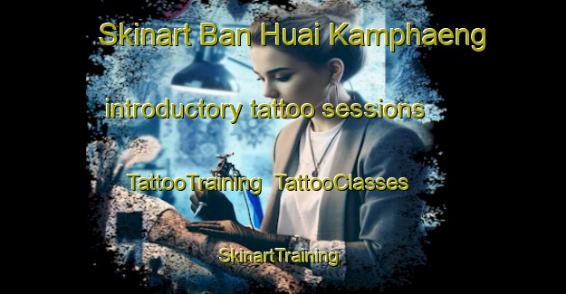 Skinart Ban Huai Kamphaeng introductory tattoo sessions | TattooTraining | TattooClasses | SkinartTraining-Thailand
