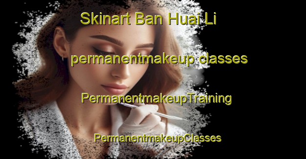 Skinart Ban Huai Li permanentmakeup classes | PermanentmakeupTraining | PermanentmakeupClasses | SkinartTraining-Thailand