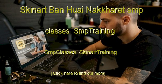 Skinart Ban Huai Nakkharat smp classes | SmpTraining | SmpClasses | SkinartTraining-Thailand
