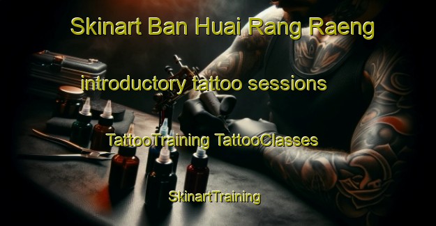 Skinart Ban Huai Rang Raeng introductory tattoo sessions | #TattooTraining #TattooClasses #SkinartTraining-Thailand