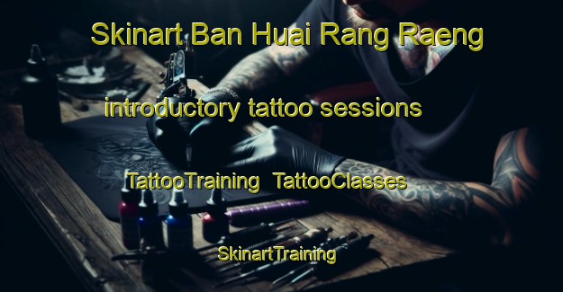 Skinart Ban Huai Rang Raeng introductory tattoo sessions | TattooTraining | TattooClasses | SkinartTraining-Thailand