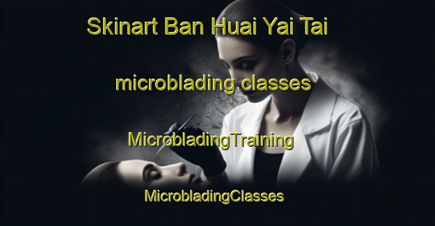 Skinart Ban Huai Yai Tai microblading classes | MicrobladingTraining | MicrobladingClasses | SkinartTraining-Thailand