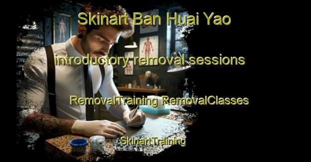 Skinart Ban Huai Yao introductory removal sessions | #RemovalTraining #RemovalClasses #SkinartTraining-Thailand