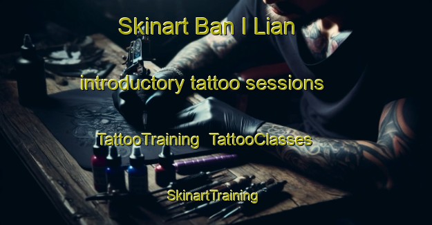 Skinart Ban I Lian introductory tattoo sessions | TattooTraining | TattooClasses | SkinartTraining-Thailand