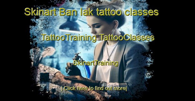 Skinart Ban Iak tattoo classes | #TattooTraining #TattooClasses #SkinartTraining-Thailand