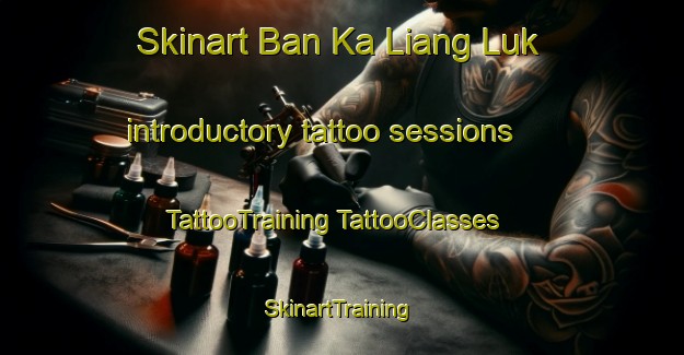 Skinart Ban Ka Liang Luk introductory tattoo sessions | #TattooTraining #TattooClasses #SkinartTraining-Thailand