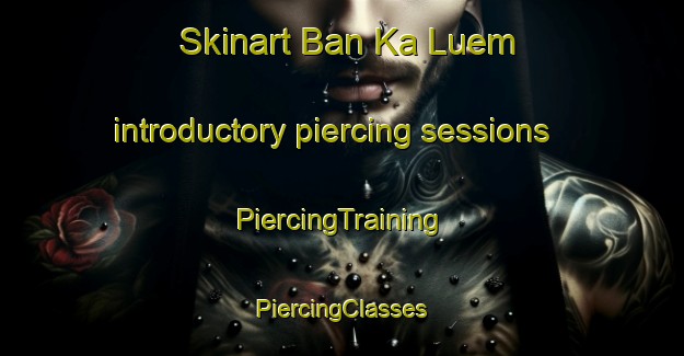 Skinart Ban Ka Luem introductory piercing sessions | #PiercingTraining #PiercingClasses #SkinartTraining-Thailand