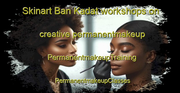 Skinart Ban Kadat workshops on creative permanentmakeup | PermanentmakeupTraining | PermanentmakeupClasses | SkinartTraining-Thailand
