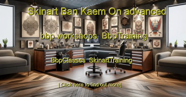 Skinart Ban Kaem On advanced bbp workshops | BbpTraining | BbpClasses | SkinartTraining-Thailand