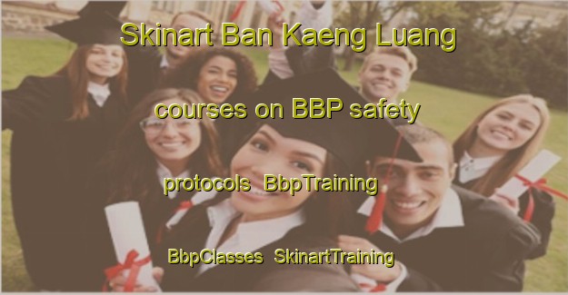 Skinart Ban Kaeng Luang courses on BBP safety protocols | BbpTraining | BbpClasses | SkinartTraining-Thailand
