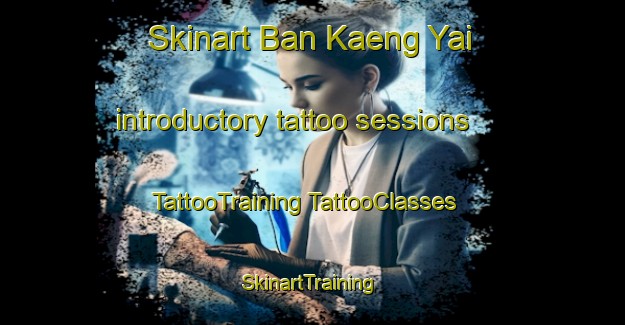 Skinart Ban Kaeng Yai introductory tattoo sessions | #TattooTraining #TattooClasses #SkinartTraining-Thailand