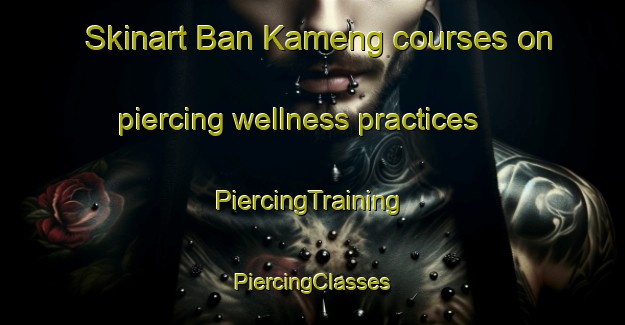 Skinart Ban Kameng courses on piercing wellness practices | #PiercingTraining #PiercingClasses #SkinartTraining-Thailand