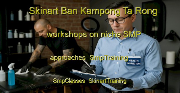Skinart Ban Kampong Ta Rong workshops on niche SMP approaches | SmpTraining | SmpClasses | SkinartTraining-Thailand