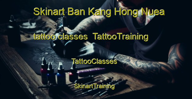 Skinart Ban Kang Hong Nuea tattoo classes | TattooTraining | TattooClasses | SkinartTraining-Thailand