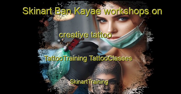 Skinart Ban Kayae workshops on creative tattoo | #TattooTraining #TattooClasses #SkinartTraining-Thailand