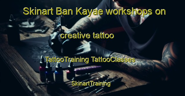 Skinart Ban Kayae workshops on creative tattoo | #TattooTraining #TattooClasses #SkinartTraining-Thailand