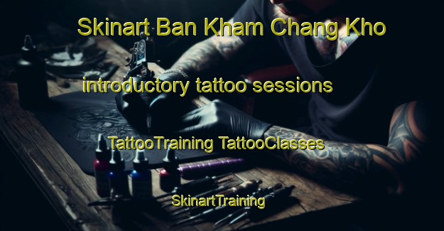 Skinart Ban Kham Chang Kho introductory tattoo sessions | #TattooTraining #TattooClasses #SkinartTraining-Thailand