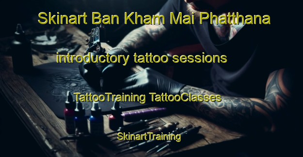 Skinart Ban Kham Mai Phatthana introductory tattoo sessions | #TattooTraining #TattooClasses #SkinartTraining-Thailand