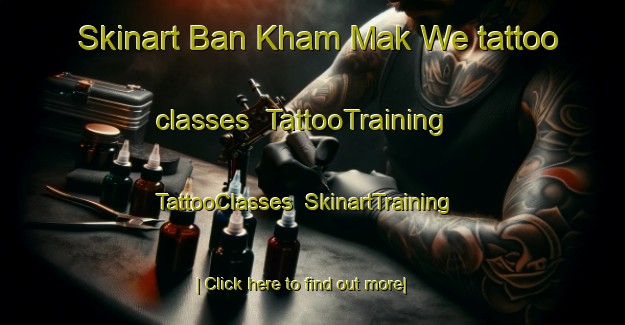 Skinart Ban Kham Mak We tattoo classes | TattooTraining | TattooClasses | SkinartTraining-Thailand