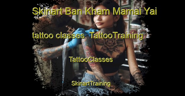 Skinart Ban Kham Mamai Yai tattoo classes | TattooTraining | TattooClasses | SkinartTraining-Thailand