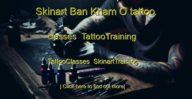 Skinart Ban Kham O tattoo classes | TattooTraining | TattooClasses | SkinartTraining-Thailand