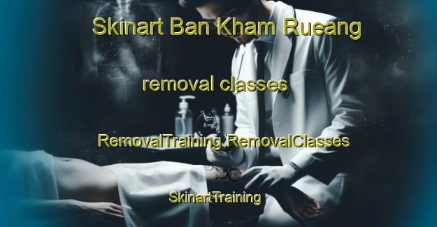 Skinart Ban Kham Rueang removal classes | #RemovalTraining #RemovalClasses #SkinartTraining-Thailand