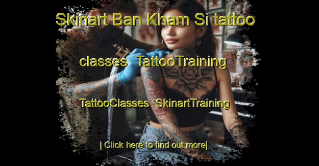 Skinart Ban Kham Si tattoo classes | TattooTraining | TattooClasses | SkinartTraining-Thailand