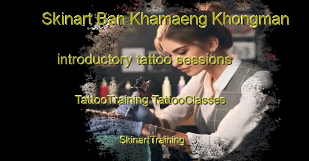 Skinart Ban Khamaeng Khongman introductory tattoo sessions | #TattooTraining #TattooClasses #SkinartTraining-Thailand