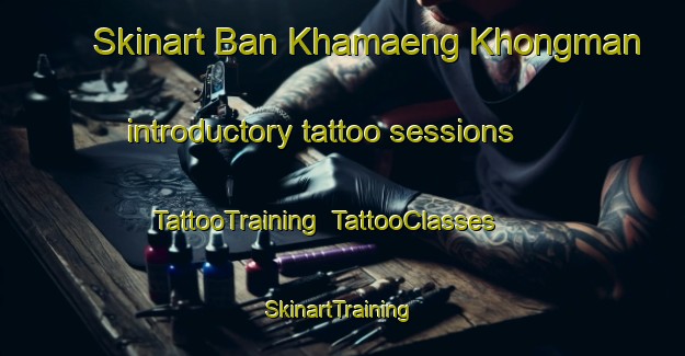 Skinart Ban Khamaeng Khongman introductory tattoo sessions | TattooTraining | TattooClasses | SkinartTraining-Thailand