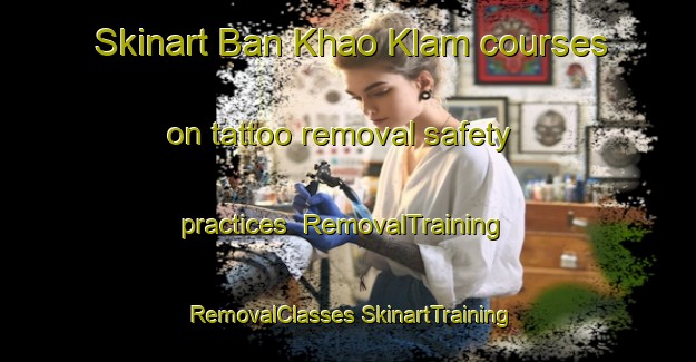 Skinart Ban Khao Klam courses on tattoo removal safety practices | #RemovalTraining #RemovalClasses #SkinartTraining-Thailand