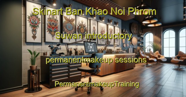 Skinart Ban Khao Noi Phrom Suwan introductory permanentmakeup sessions | #PermanentmakeupTraining #PermanentmakeupClasses #SkinartTraining-Thailand