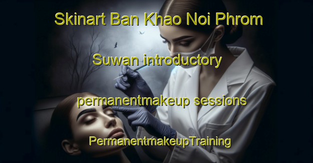 Skinart Ban Khao Noi Phrom Suwan introductory permanentmakeup sessions | PermanentmakeupTraining | PermanentmakeupClasses | SkinartTraining-Thailand