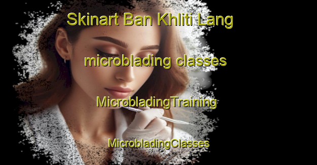 Skinart Ban Khliti Lang microblading classes | #MicrobladingTraining #MicrobladingClasses #SkinartTraining-Thailand