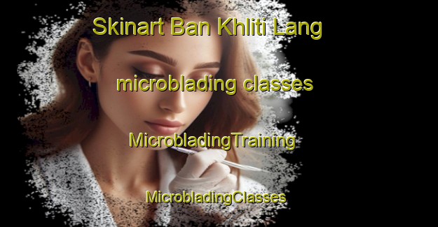 Skinart Ban Khliti Lang microblading classes | MicrobladingTraining | MicrobladingClasses | SkinartTraining-Thailand