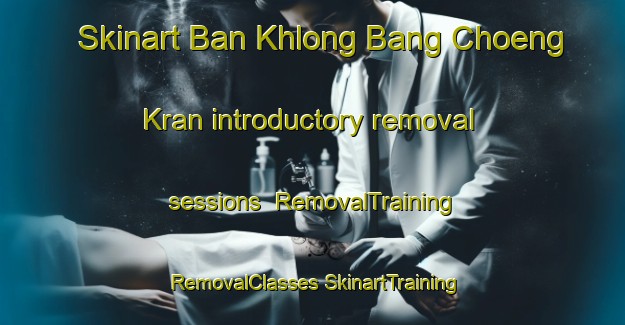 Skinart Ban Khlong Bang Choeng Kran introductory removal sessions | #RemovalTraining #RemovalClasses #SkinartTraining-Thailand