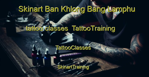 Skinart Ban Khlong Bang Lamphu tattoo classes | TattooTraining | TattooClasses | SkinartTraining-Thailand