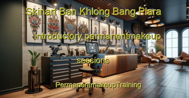 Skinart Ban Khlong Bang Plara introductory permanentmakeup sessions | #PermanentmakeupTraining #PermanentmakeupClasses #SkinartTraining-Thailand