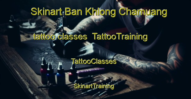 Skinart Ban Khlong Chamuang tattoo classes | TattooTraining | TattooClasses | SkinartTraining-Thailand