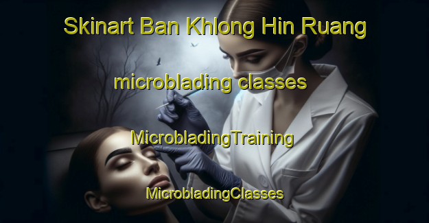 Skinart Ban Khlong Hin Ruang microblading classes | #MicrobladingTraining #MicrobladingClasses #SkinartTraining-Thailand