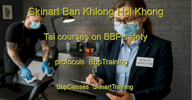 Skinart Ban Khlong Hoi Khong Tai courses on BBP safety protocols | BbpTraining | BbpClasses | SkinartTraining-Thailand