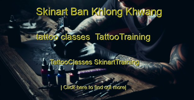 Skinart Ban Khlong Khwang tattoo classes | #TattooTraining #TattooClasses #SkinartTraining-Thailand