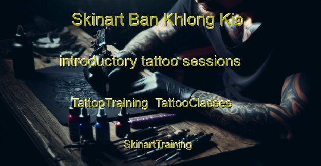 Skinart Ban Khlong Kio introductory tattoo sessions | TattooTraining | TattooClasses | SkinartTraining-Thailand