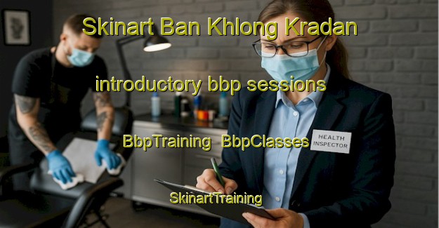 Skinart Ban Khlong Kradan introductory bbp sessions | BbpTraining | BbpClasses | SkinartTraining-Thailand