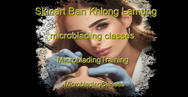 Skinart Ban Khlong Lamung microblading classes | #MicrobladingTraining #MicrobladingClasses #SkinartTraining-Thailand