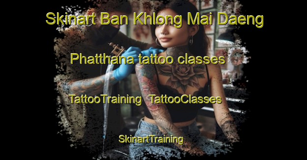 Skinart Ban Khlong Mai Daeng Phatthana tattoo classes | TattooTraining | TattooClasses | SkinartTraining-Thailand